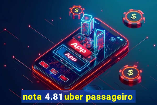 nota 4.81 uber passageiro